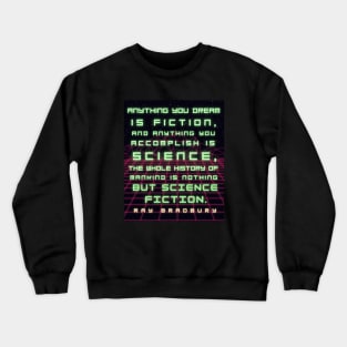 Ray Bradbury portrait and quote: Anything you dream is fiction... Crewneck Sweatshirt